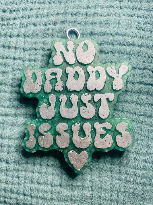 No Daddy Just Issues Freshie